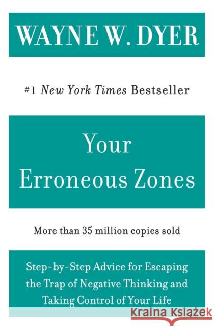 Your Erroneous Zones: Step-By-Step Advice for Escaping the Trap of Negative Thinking and Taking Control of Your Life Wayne W. Dyer 9780060919764 HarperCollins Publishers
