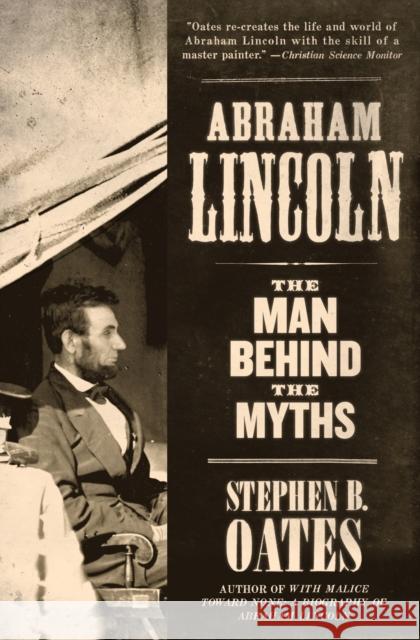 Abraham Lincoln: The Man Behind the Myths Stephen B. Oates 9780060924720 Harper Perennial