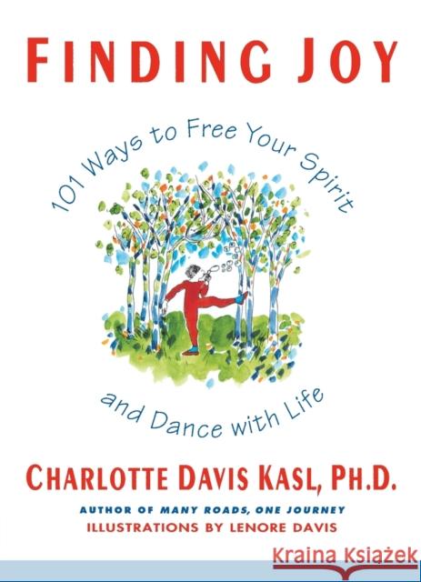 Finding Joy: 101 Ways to Free Your Spirit and Dance with Life, First Edition Charlotte Davis Kasl Dannel I. Schwartz 9780060925888 HarperCollins Publishers