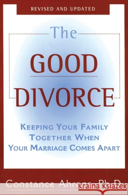 The Good Divorce Constance R. Ahrons 9780060926342 HarperCollins Publishers