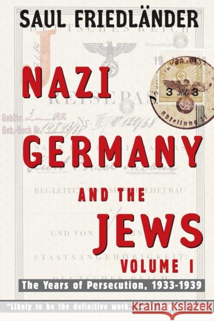 Nazi Germany and the Jews: Volume 1: The Years of Persecution 1933-1939 Saul Friedlander 9780060928780 Harper Perennial