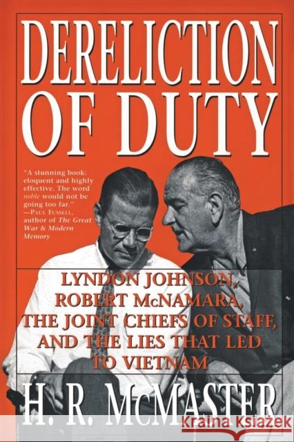 Dereliction of Duty: Johnson, McNamara, the Joint Chiefs of Staff, and the Lies That Led to Vietnam McMaster, H. R. 9780060929084 Harper Perennial