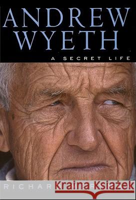 Andrew Wyeth: A Secret Life Meryman, Richard 9780060929213 Harper Perennial