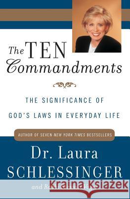 The Ten Commandments: The Significance of God's Laws in Everyday Life Laura C. Schlessinger Stewart Vogel Stewart Vogel 9780060929961