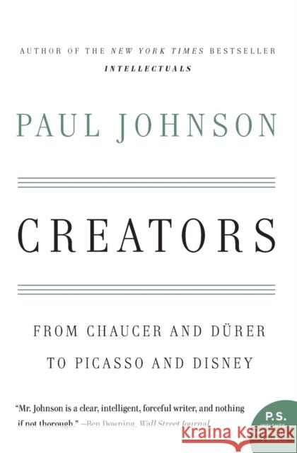 Creators: From Chaucer and Durer to Picasso and Disney Paul Johnson 9780060930462