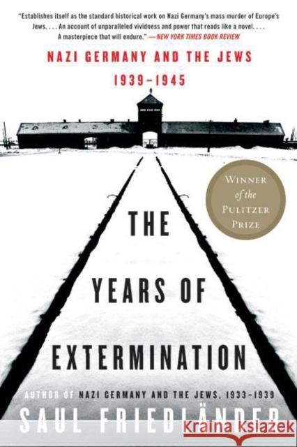 The Years of Extermination: Nazi Germany and the Jews, 1939-1945 Friedlander, Saul 9780060930486 Harper Perennial