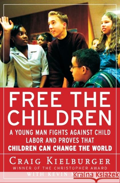 Free the Children: A Young Man Fights Against Child Labor and Proves That Children Can Change the World Craig Kielburger Kevin Major 9780060930653 Harper Perennial