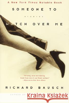 Someone to Watch Over Me: Stories Richard Bausch 9780060930707