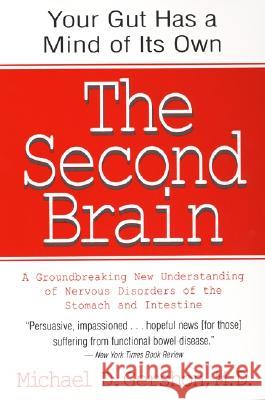 The Second Brain: The Scientific Basis of Gut Instinct & a Groundbreaking New Understanding of Nervous Disorders of the Stomach & Intest Michael D. Gershon 9780060930721 HarperCollins Publishers