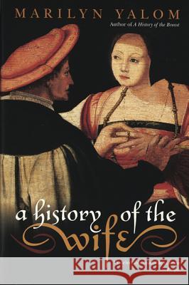A History of the Wife Marilyn Yalom 9780060931568 Harper Perennial