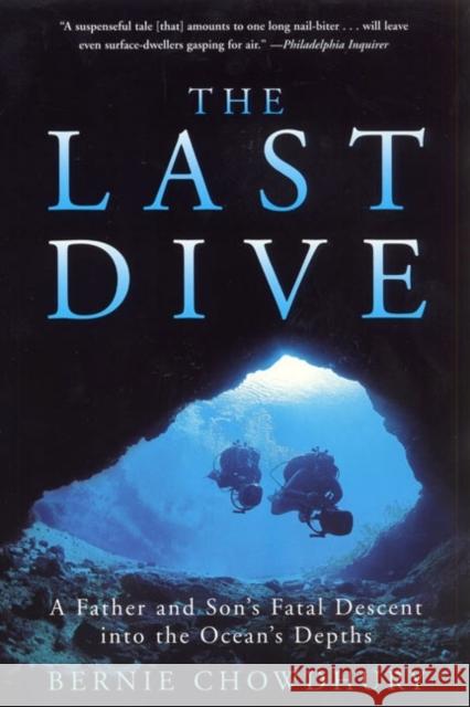 The Last Dive: A Father and Son's Fatal Descent Into the Ocean's Depths Bernie Chowdhury 9780060932596 HarperCollins Publishers