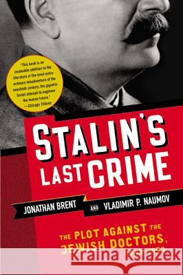 Stalin's Last Crime: The Plot Against the Jewish Doctors, 1948-1953 Jonathan Brent Vladimir Naumov 9780060933104 Harper Perennial