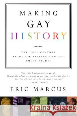 Making Gay History: The Half-Century Fight for Lesbian and Gay Equal Rights Eric Marcus 9780060933913 HarperCollins Publishers