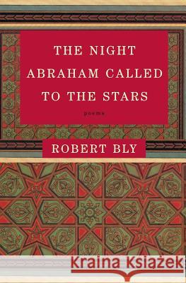 The Night Abraham Called to the Stars: Poems Robert W. Bly 9780060934446 Harper Perennial