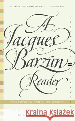 A Jacques Barzun Reader: Selections from His Works Jacques Barzun 9780060935429 Harper Perennial Modern Classics
