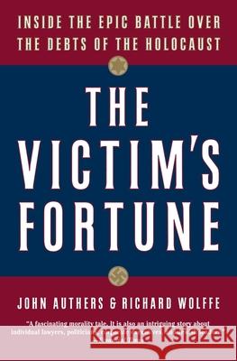 The Victim's Fortune: Inside the Epic Battle Over the Debts of the Holocaust John Authers Richard C. Wolffe 9780060936877 Harper Perennial