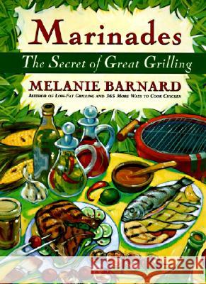 Marinades: Secrets of Great Grilling, the Melanie Barnard Michael Ed. Hill 9780060951627 Morrow Cookbooks