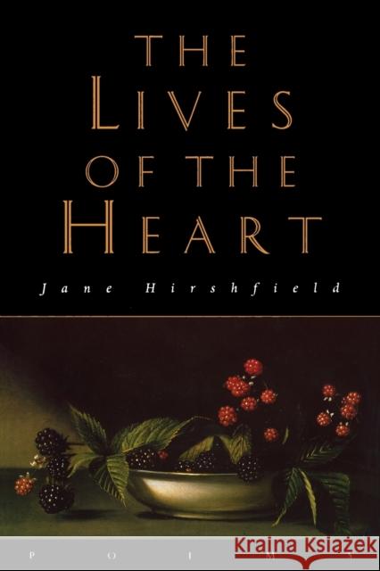 The Lives of the Heart: Poems Jane Hirshfield Jane Hirschfield 9780060951696 Harper Perennial