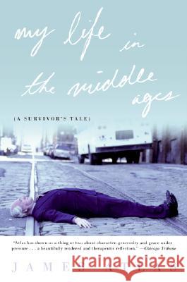 My Life in the Middle Ages: A Survivor's Tale James Atlas 9780060955984 Harper Perennial