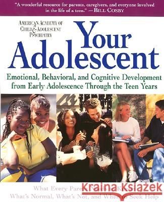Your Adolescent: Emotional, Behavioral, and Cognitive Development from Early Adolescence Through the Teen Years David Pruitt Aacap 9780060956769 HarperCollins Publishers