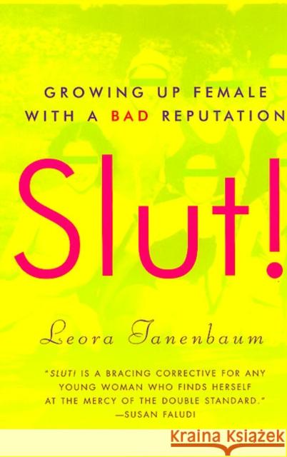 Slut!: Growing Up Female with a Bad Reputation Leora Tanenbaum 9780060957407 HarperCollins Publishers