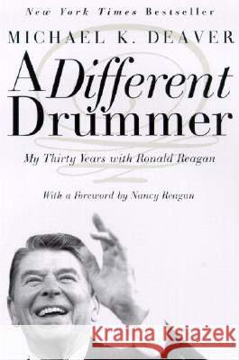 A Different Drummer: My Thirty Years with Ronald Reagan K. Deave Nancy Reagan Michael K. Deaver 9780060957575 Harper Perennial