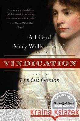 Vindication: A Life of Mary Wollstonecraft Lyndall Gordon 9780060957742 Harper Perennial
