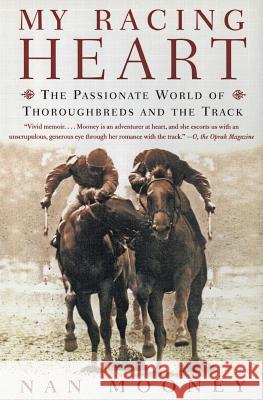 My Racing Heart: The Passionate World of Thoroughbreds and the Track Nan Mooney 9780060958084 Harper Perennial