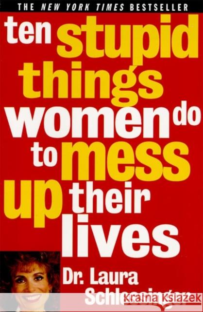 Ten Stupid Things Women Do to Mess Up Their Lives Laura C. Schlessinger 9780060976491 Quill