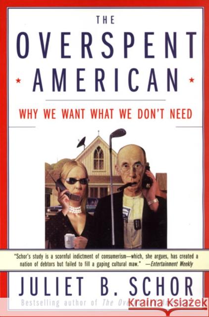 The Overspent American: Why We Want What We Don't Need Juliet B. Schor 9780060977580 Harper Perennial