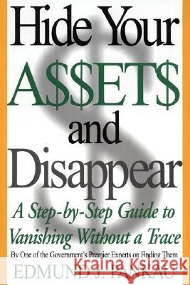 Hide Your Assets and Disappear: A Step-By-Step Guide to Vanishing Without a Trace Pankau, Edmund 9780060987503 ReganBooks