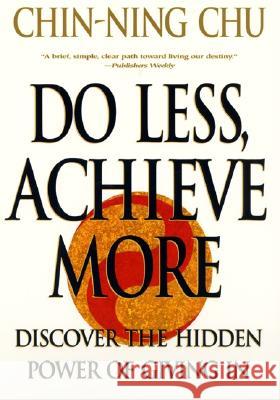 Do Less, Achieve More: Discover the Hidden Powers Giving in Chu, Chin-Ning 9780060988753 ReganBooks