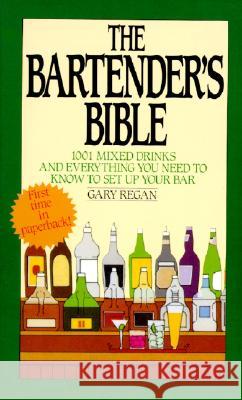 The Bartender's Bible: 1001 Mixed Drinks and Everything You Need to Know to Set Up Your Bar Gary Regan 9780061092206 HarperTorch