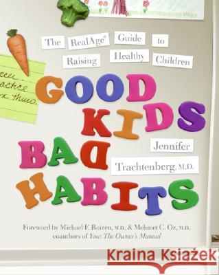 Good Kids, Bad Habits: The Realage (R) Guide to Raising Healthy Children Jennifer Trachtenberg 9780061127755 Collins