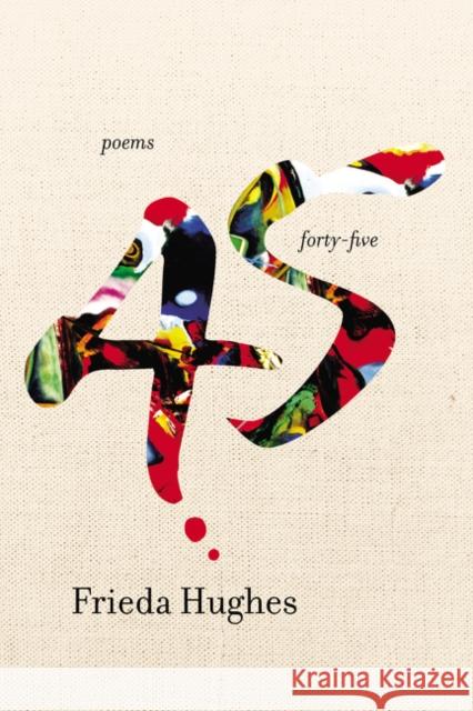 Forty-Five: Poems Frieda Hughes 9780061136023 Harper Perennial