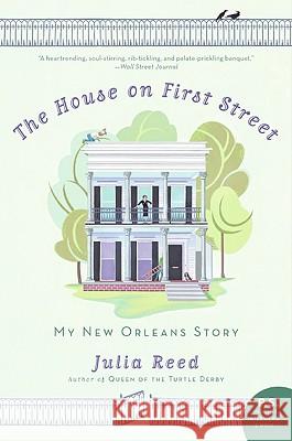The House on First Street: My New Orleans Story Julia Reed 9780061136658 Harper Perennial