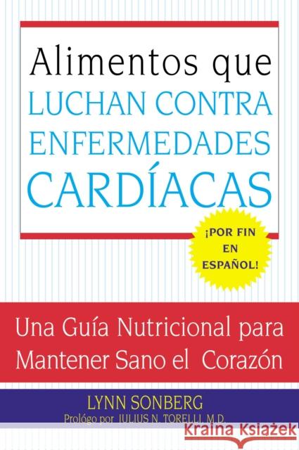 Alimentos Que Luchan Contra Las Enfermedades Cardiacas: Una Guia Nutricional Para Mantener Sano El Corazon Lynn Sonberg 9780061137761 Rayo