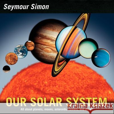 Our Solar System: Revised Edition Seymour Simon 9780061140105 HarperCollins