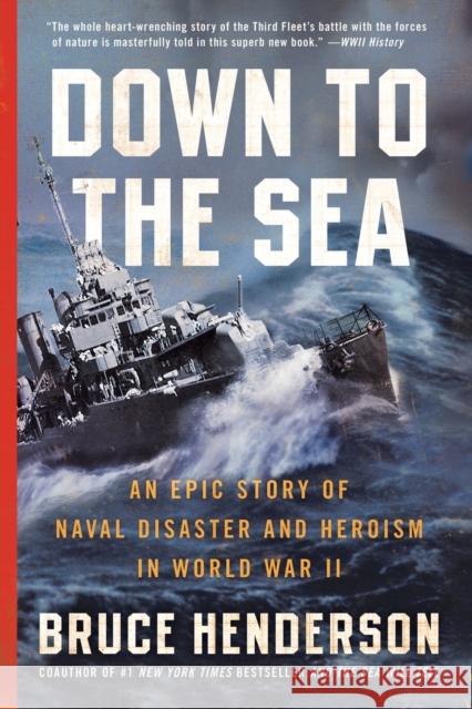 Down to the Sea: An Epic Story of Naval Disaster and Heroism in World War II Bruce Henderson 9780061173172