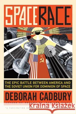 Space Race: The Epic Battle Between America and the Soviet Union for Dominion of Space Deborah Cadbury 9780061176289 Harper Perennial