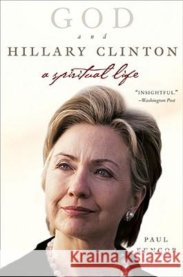 God and Hillary Clinton: A Spiritual Life Paul Kengor 9780061189258 Harper Perennial