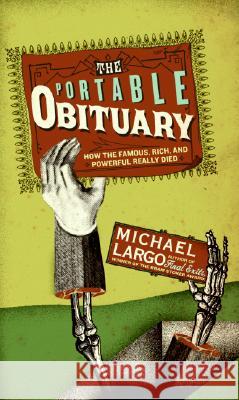 The Portable Obituary: How the Famous, Rich, and Powerful Really Died Michael Largo 9780061231667 Harper Paperbacks