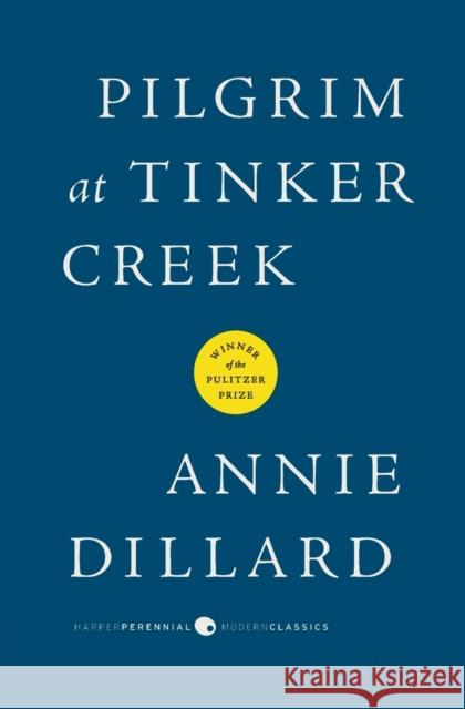 Pilgrim at Tinker Creek Annie Dillard 9780061233326 Harper Perennial Modern Classics