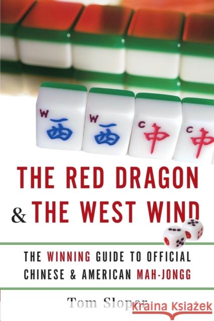 The Red Dragon & the West Wind: The Winning Guide to Official Chinese & American Mah-Jongg Tom Sloper 9780061233944 Collins