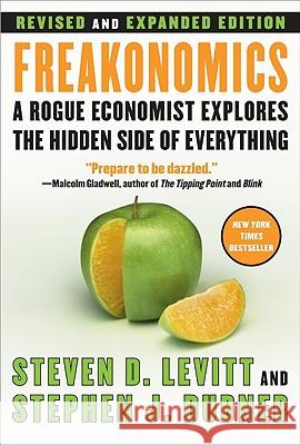 Freakonomics REV Ed: A Rogue Economist Explores the Hidden Side of Everything Steven D. Levitt Stephen J. Dubner 9780061234002 William Morrow & Company