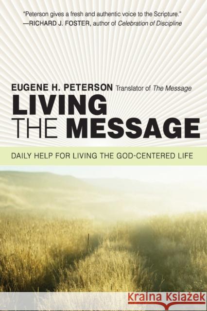 Living the Message: Daily Help for Living the God-Centered Life Eugene H. Peterson Janice Stubbs Peterson 9780061240362 HarperOne
