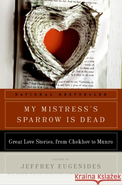 My Mistress's Sparrow Is Dead: Great Love Stories, from Chekhov to Munro Jeffrey Eugenides 9780061240386 Harper Perennial