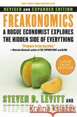 Freakonomics REV Ed: A Rogue Economist Explores the Hidden Side of Everything Steven D. Levitt Stephen J. Dubner 9780061245138 HarperLargePrint