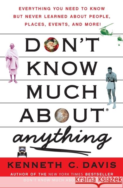 Don't Know Much About(r) Anything: Everything You Need to Know But Never Learned about People, Places, Events, and More! Davis, Kenneth C. 9780061251467