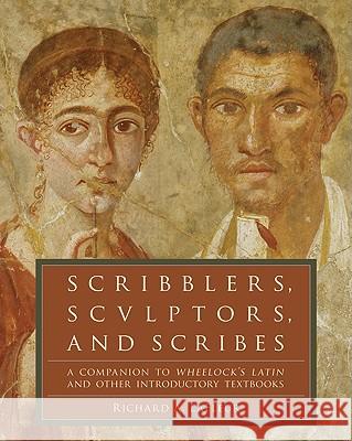 Scribblers, Sculptors, and Scribes: A Companion to Wheelock's Latin and Other Introductory Textbooks LaFleur, Richard A. 9780061259180